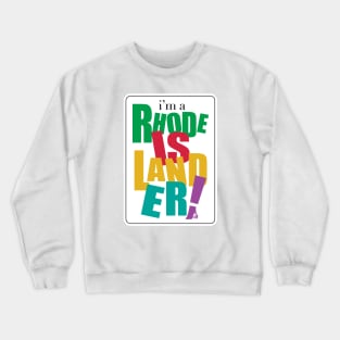 I'm a Rhode Islander Crewneck Sweatshirt